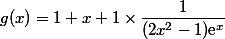 g(x)=1+x+1\times\dfrac{1}{(2x^2-1)\text{e}^x}
